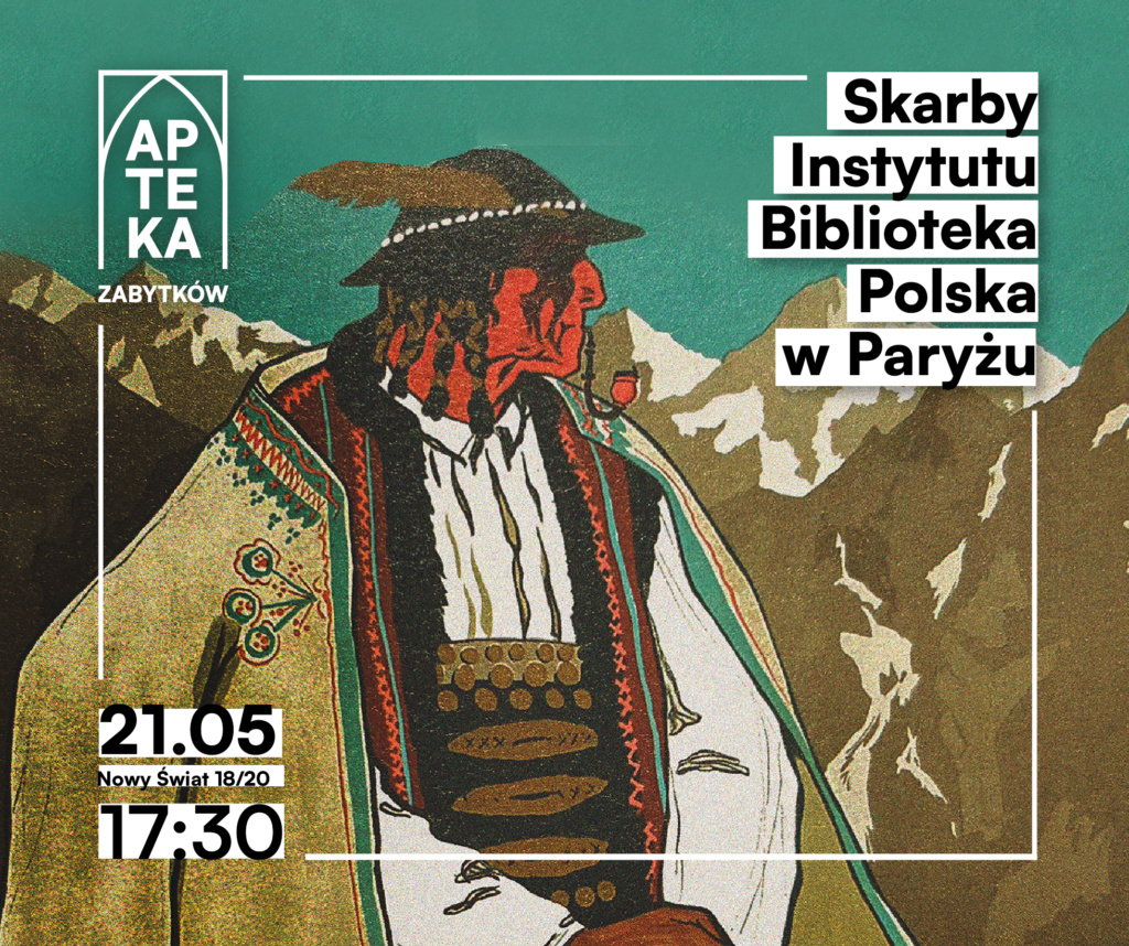 Plakat wydarzenia „Skarby Instytutu Biblioteka Polska w&nbsp;Paryżu” z&nbsp;ilustracją górala na&nbsp;tle gór oraz&nbsp;informacją o&nbsp;spotkaniu w&nbsp;Aptece Zabytków 21 maja o&nbsp;godz. 17:30.
