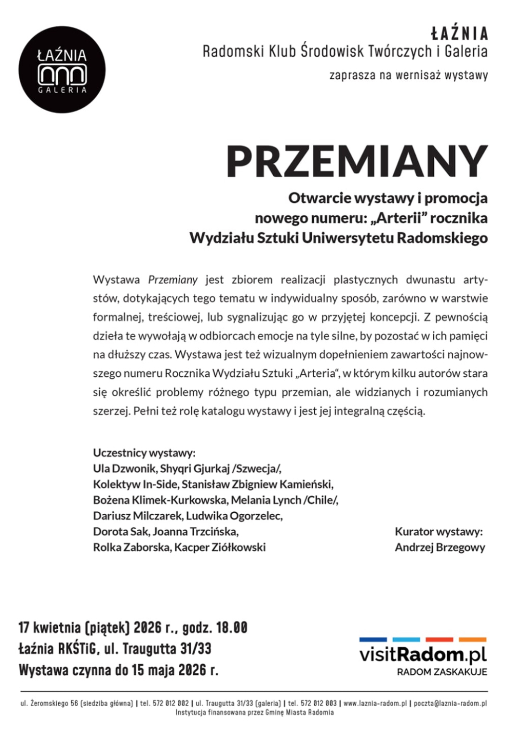 Plakat wystawy „Przemiany” organizowanej przez Łaźnię – Radomski Klub Środowisk Twórczych i Galerię. Na jasnym tle czarny tytuł oraz opis wydarzenia: otwarcie wystawy i promocja nowego numeru „Arterii”. Tekst zawiera charakterystykę ekspozycji, listę uczestników oraz nazwisko kuratora. Na dole podano datę wernisażu (17 kwietnia 2026, godz. 18:00), adres galerii oraz czas trwania wystawy. Widoczne logotypy instytucji i serwisu visitRadom.