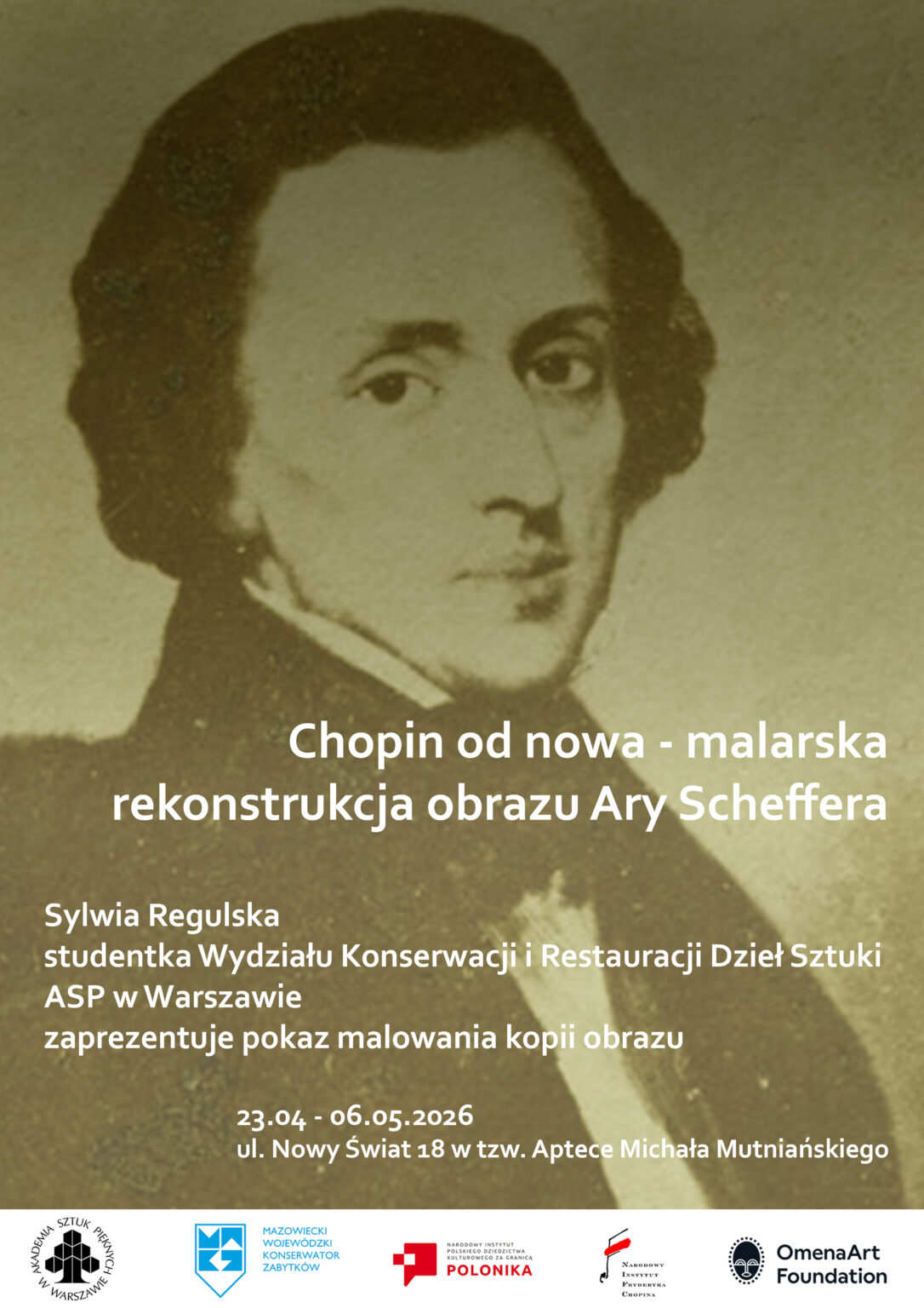 Plakat z sepiowym portretem Fryderyka Chopina i tytułem „Chopin od nowa – malarska rekonstrukcja obrazu Ary Scheffera”. Pokaz malowania kopii: Sylwia Regulska (ASP w Warszawie). Termin: 23.04–06.05.2026, miejsce: Apteka Zabytków, ul. Nowy Świat 18. Logotypy partnerów u dołu.